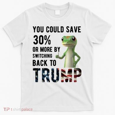 You Could Save More By Switching Back To Trump Funny T-Shirt