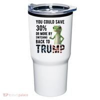You Could Save More By Switching Back To Trump Funny Tumbler thumb 0