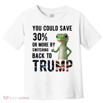 You Could Save More By Switching Back To Trump Funny Toddler T-Shirt