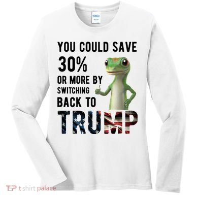 You Could Save More By Switching Back To Trump Funny Women's Long Sleeve Shirt