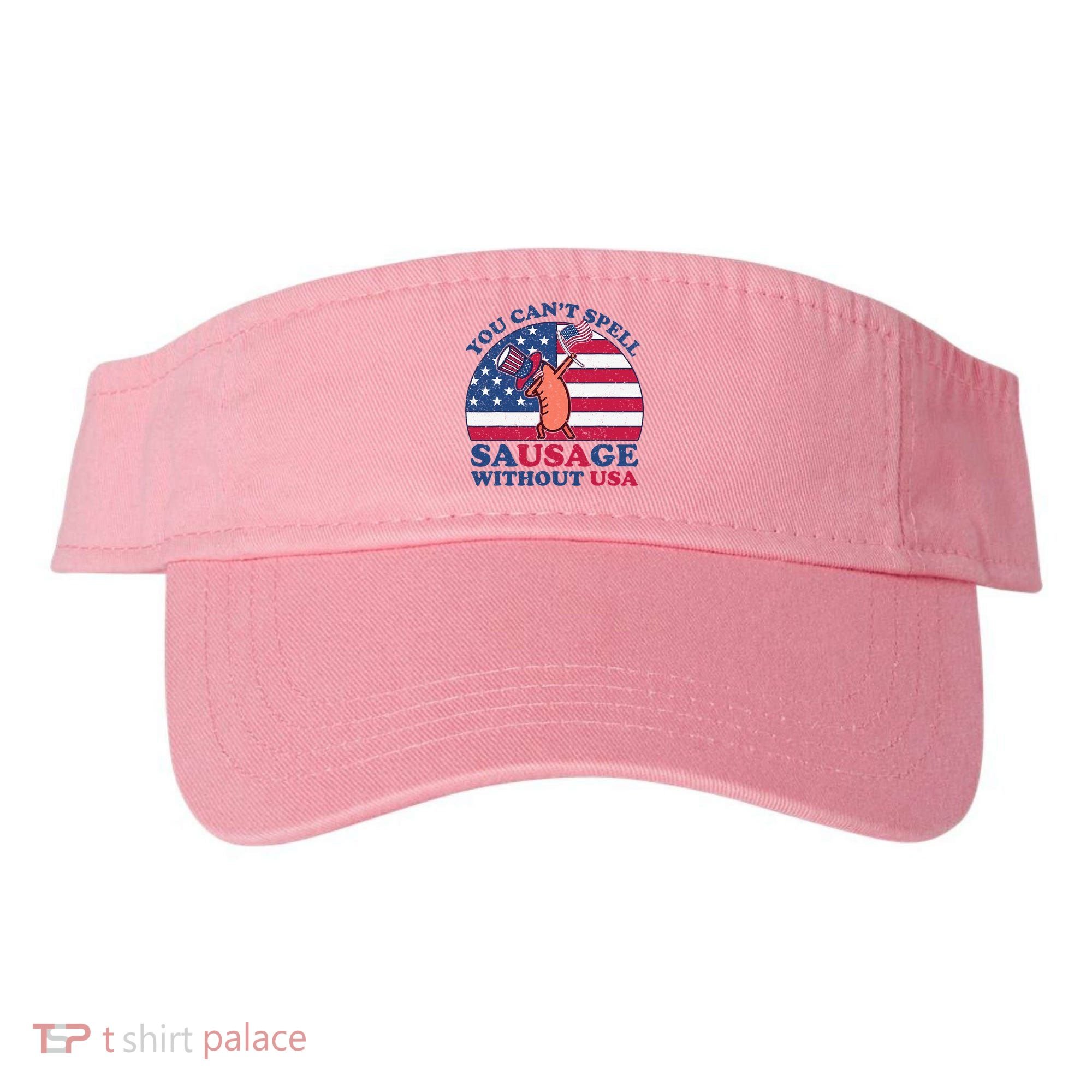 You Can’T Spell Sausage Without Usa 4th Of July Visor