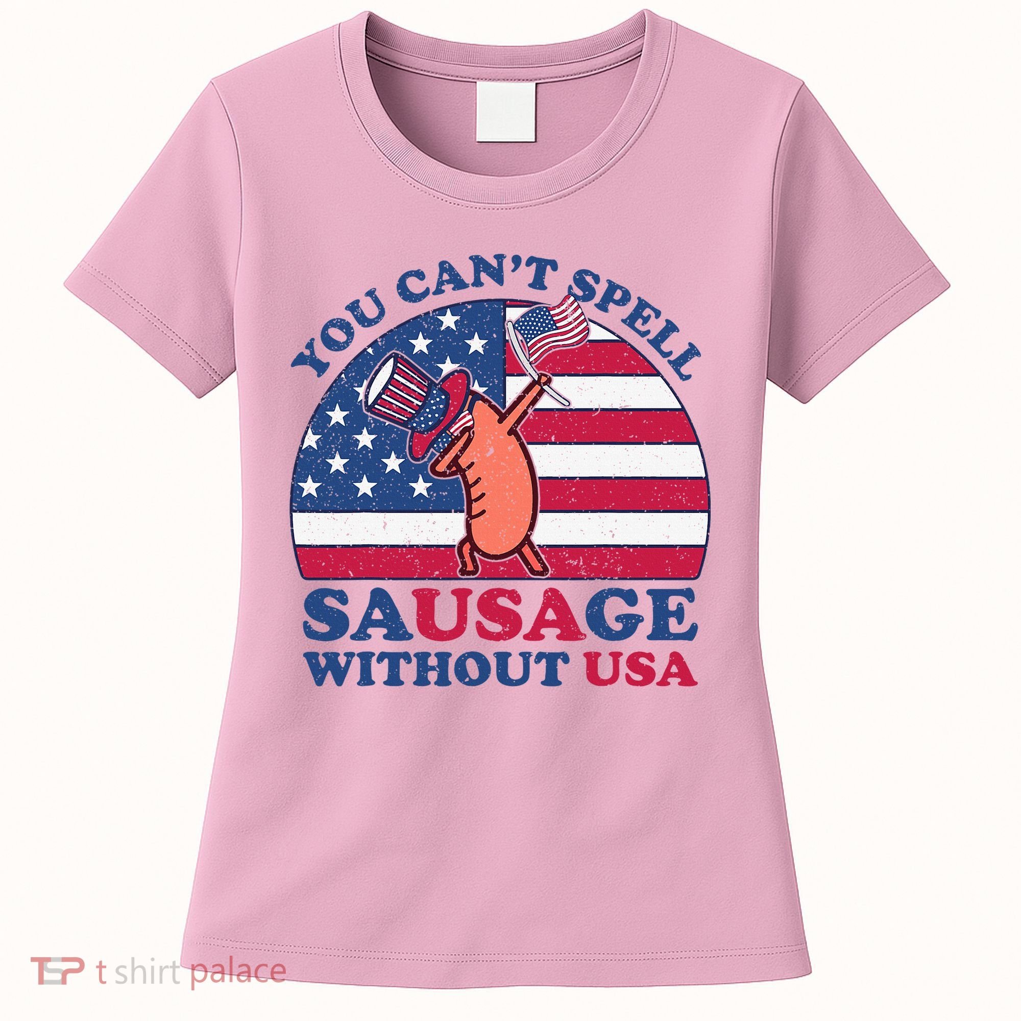 You Can’T Spell Sausage Without Usa 4th Of July Women's T-Shirt