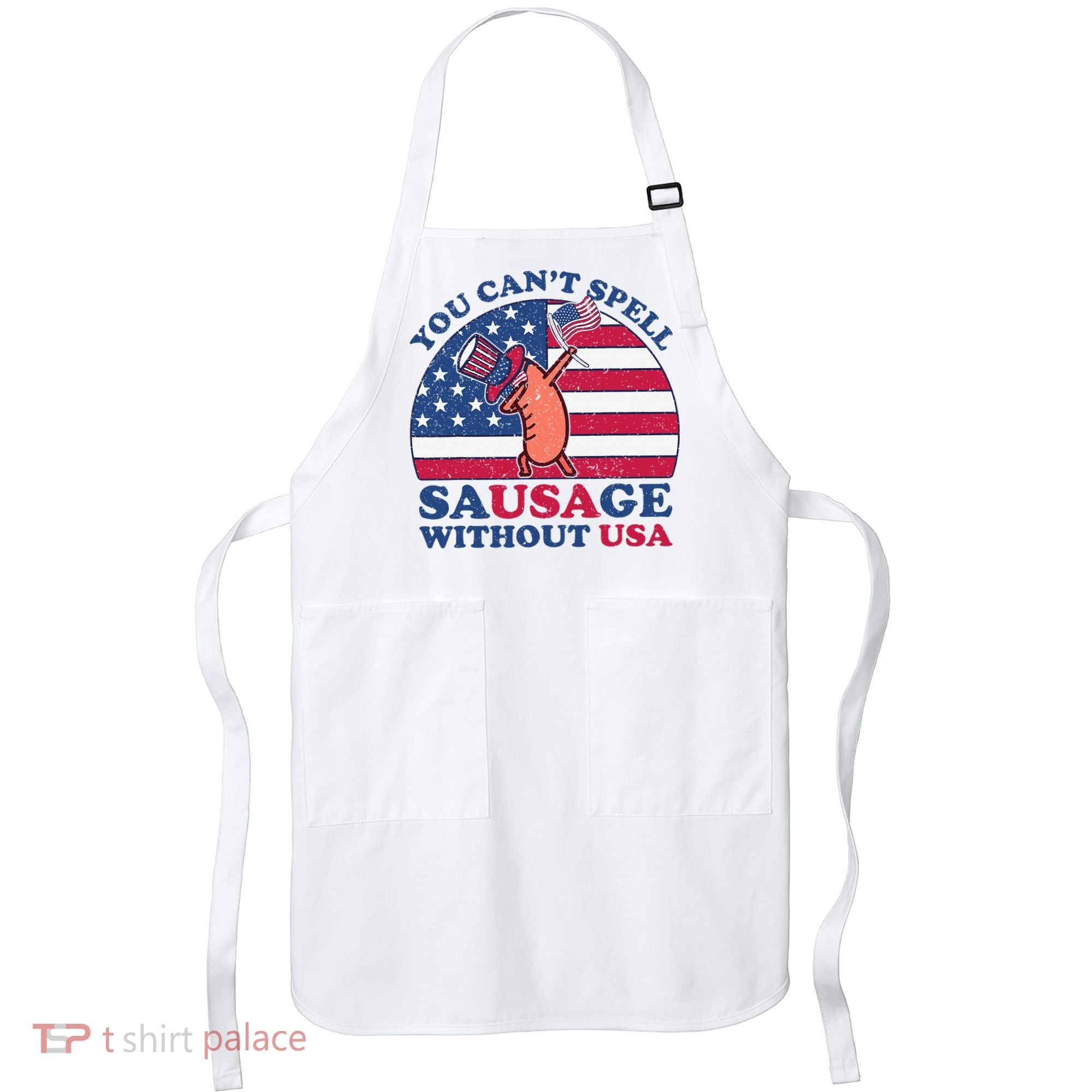 You Can’T Spell Sausage Without Usa 4th Of July Apron