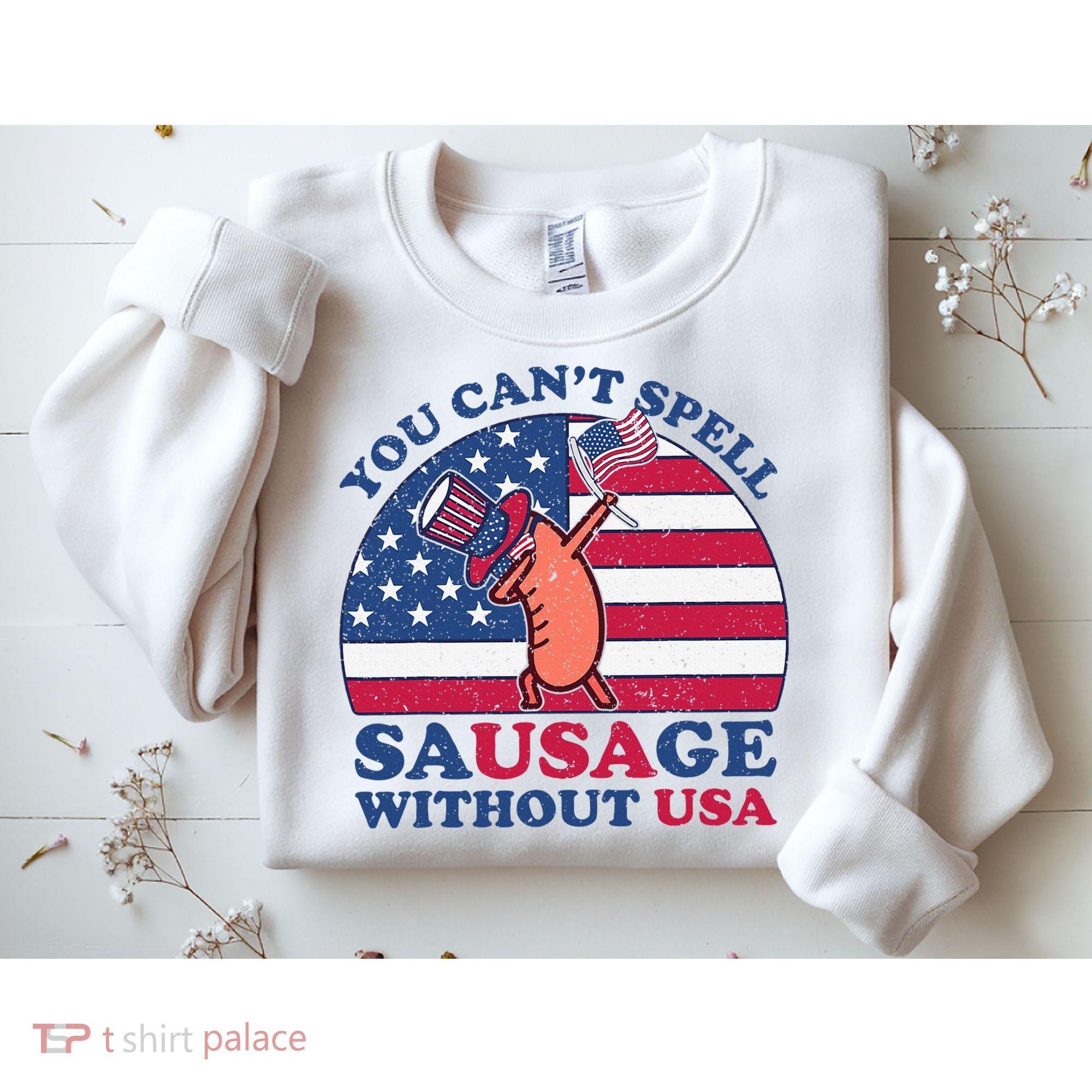 You Can’T Spell Sausage Without Usa 4th Of July Sweatshirt