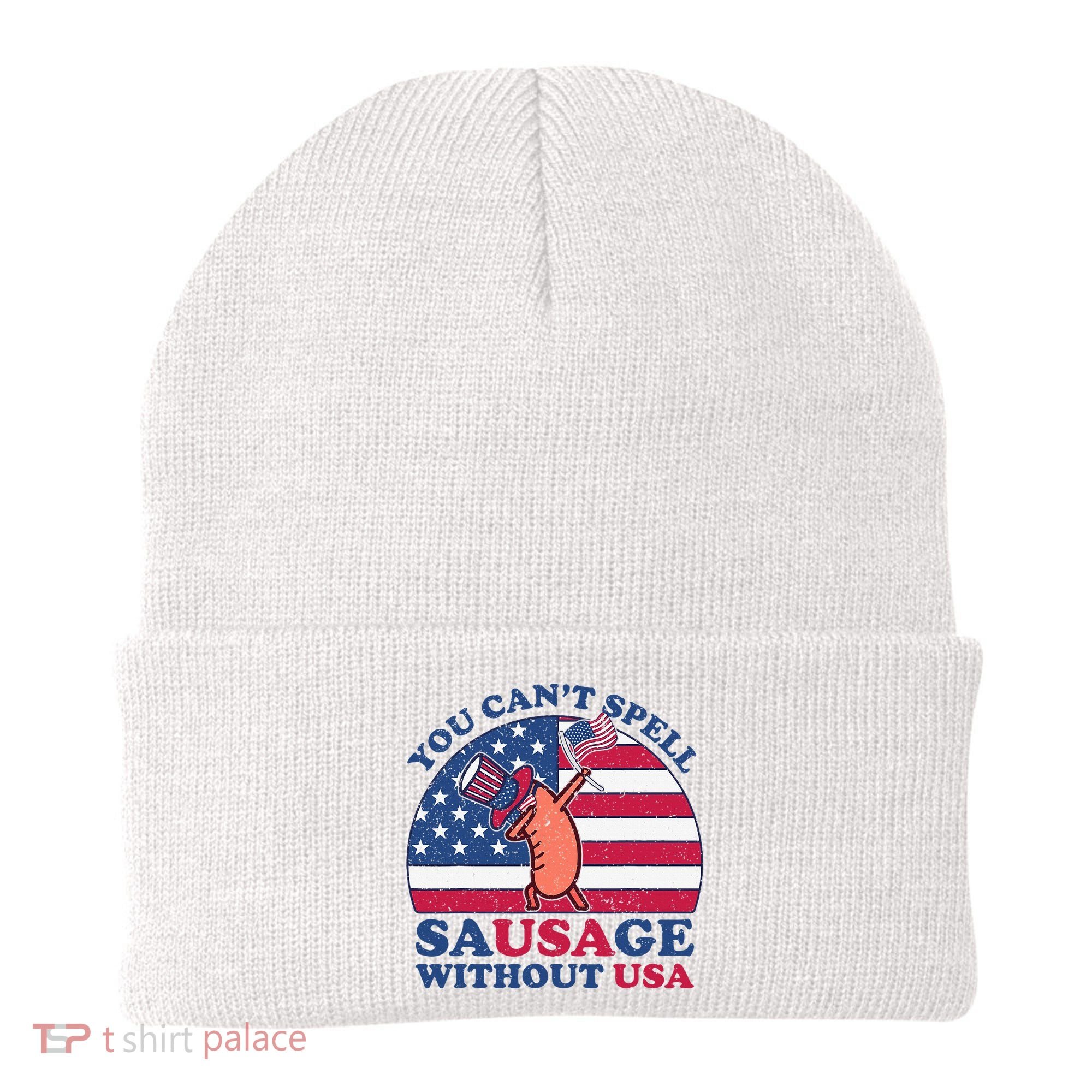 You Can’T Spell Sausage Without Usa 4th Of July Beanie