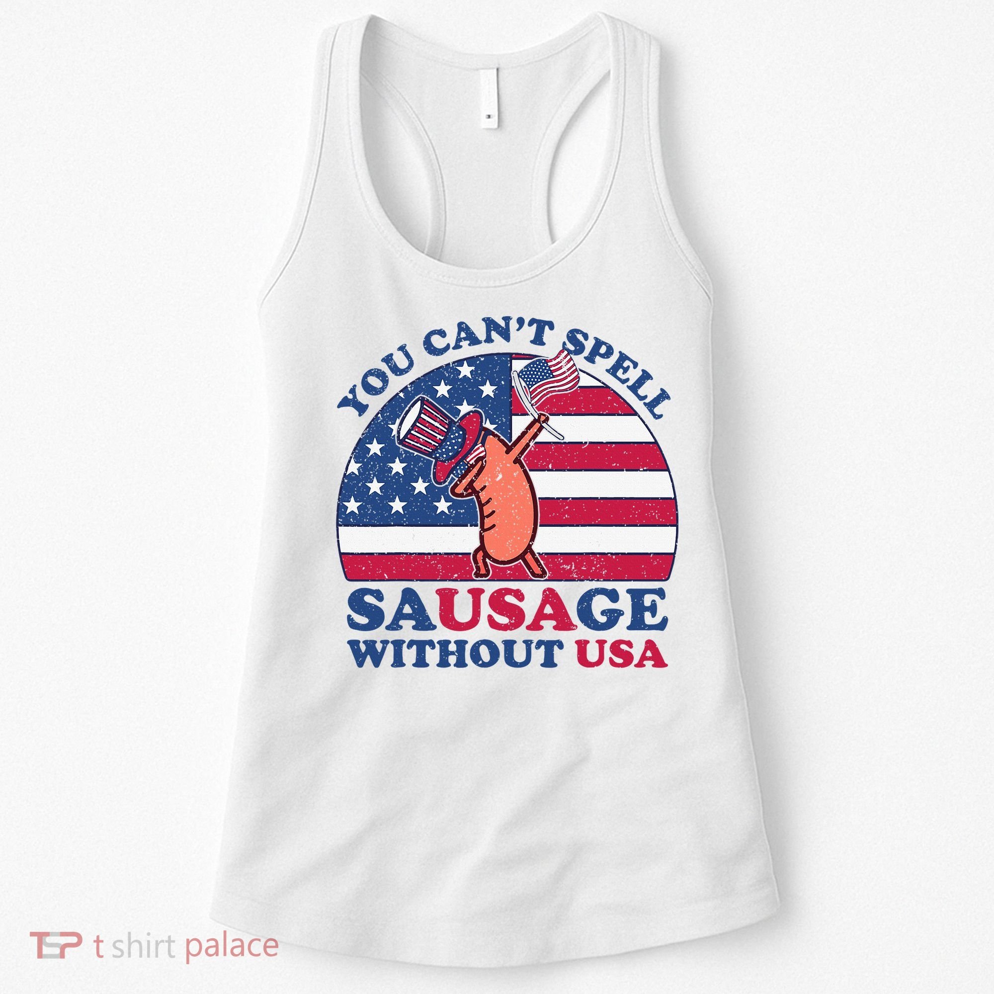 You Can’T Spell Sausage Without Usa 4th Of July Women's Tank Top