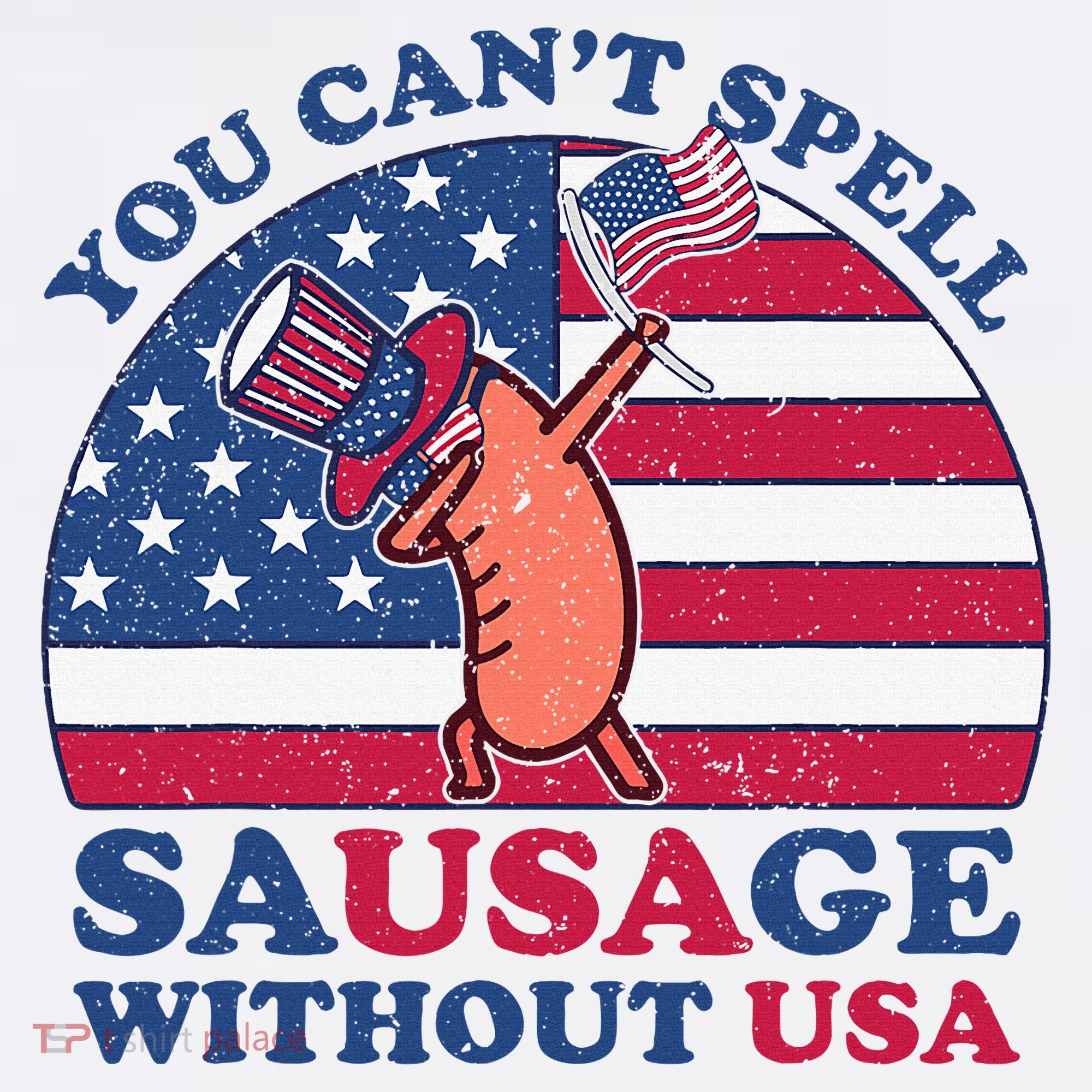 You Can’T Spell Sausage Without Usa 4th Of July Hat