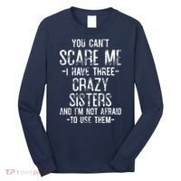You Can't Scare Me I Have Three Crazy Sisters Funny Brother Long Sleeve Shirt thumb 0