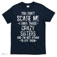 You Can't Scare Me I Have Three Crazy Sisters Funny Brother T-Shirt thumb 0