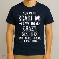 You Can't Scare Me I Have Three Crazy Sisters Funny Brother T-Shirt thumb 3