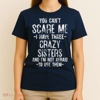 You Can't Scare Me I Have Three Crazy Sisters Funny Brother T-Shirt thumb 4