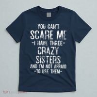 You Can't Scare Me I Have Three Crazy Sisters Funny Brother T-Shirt thumb 5