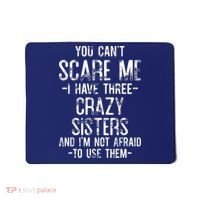 You Can't Scare Me I Have Three Crazy Sisters Funny Brother Mousepad thumb 0
