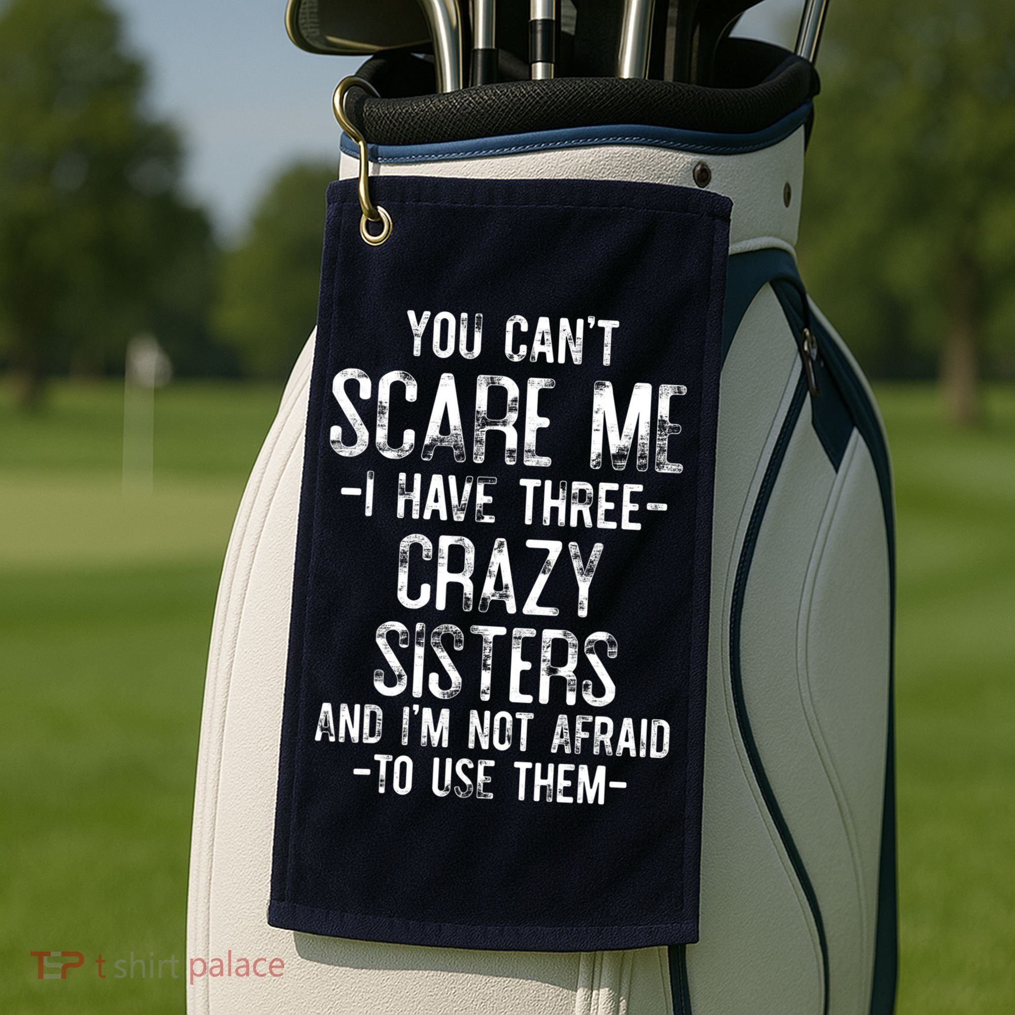 You Can't Scare Me I Have Three Crazy Sisters Funny Brother Golf Towel
