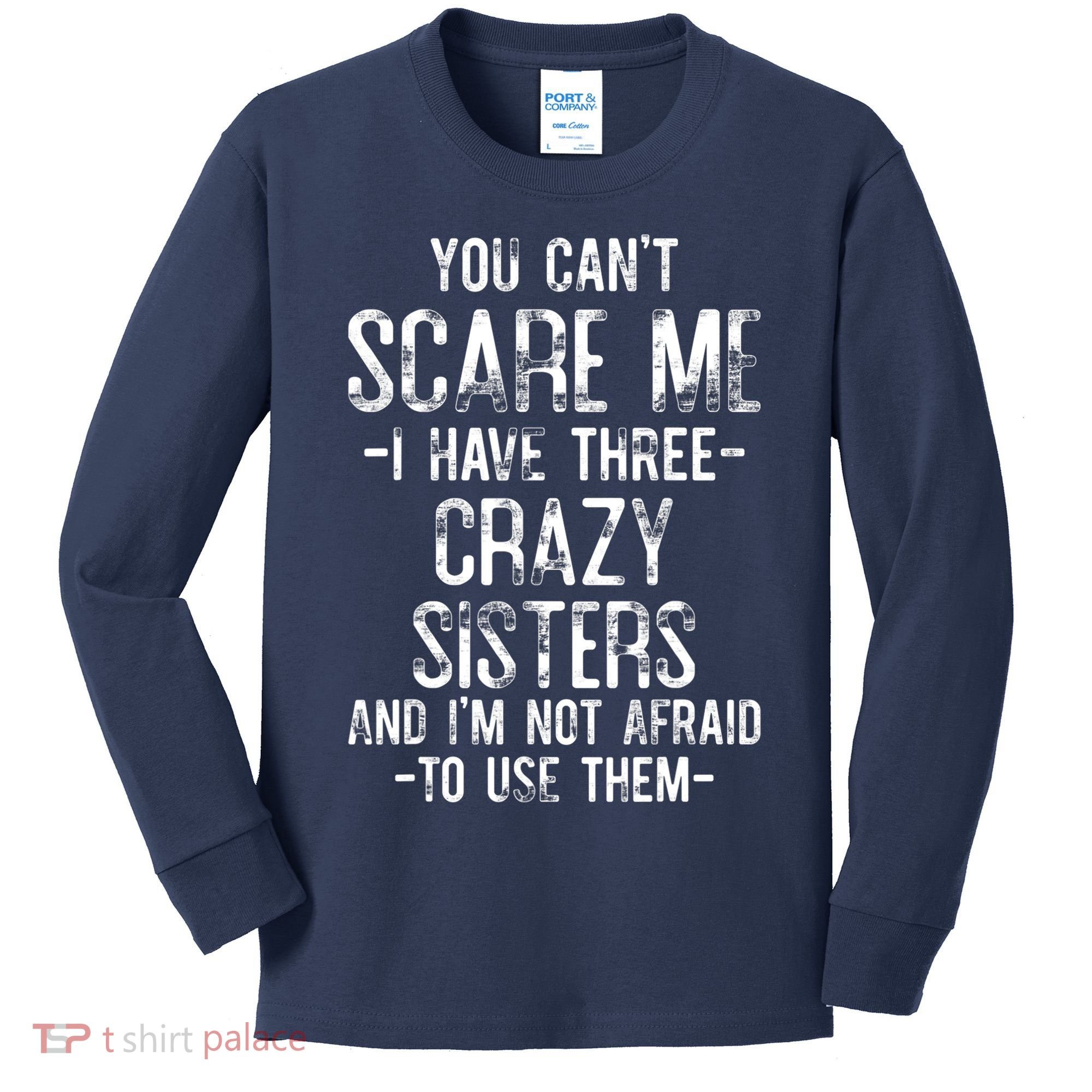 You Can't Scare Me I Have Three Crazy Sisters Funny Brother Kids Long Sleeve Shirt
