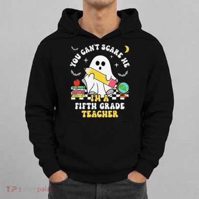You CanT Scare Me IM A Fifth Grade Teacher Halloween Hoodie