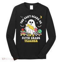 You CanT Scare Me IM A Fifth Grade Teacher Halloween Long Sleeve Shirt thumb 0