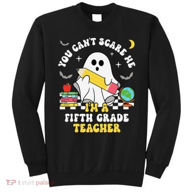 You CanT Scare Me IM A Fifth Grade Teacher Halloween Sweatshirt