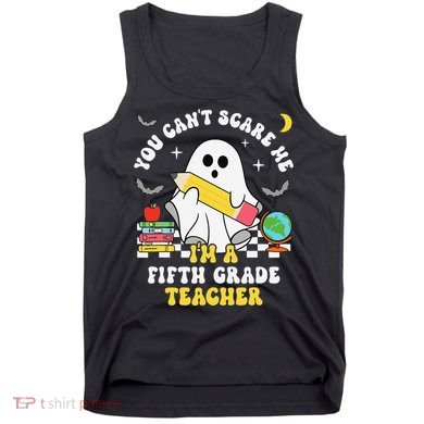 You CanT Scare Me IM A Fifth Grade Teacher Halloween Tank Top