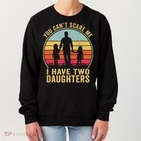 You Cant Scare Me I Have Two Daughters For Fathers Day Gift Women's Sweatshirt thumb 0