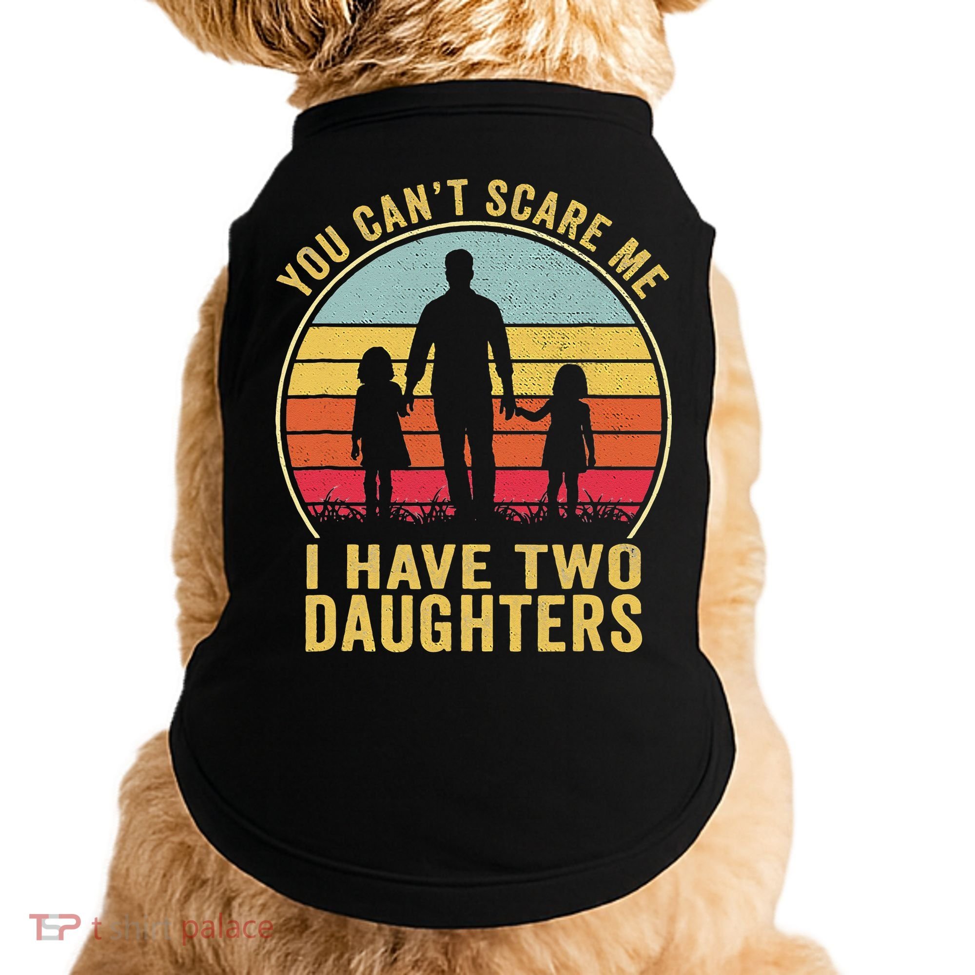 You Cant Scare Me I Have Two Daughters For Fathers Day Gift Doggie Tank