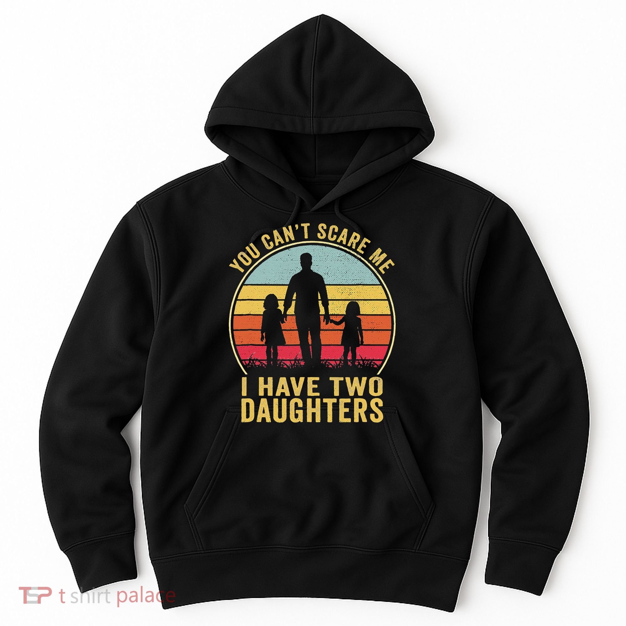 You Cant Scare Me I Have Two Daughters For Fathers Day Gift Hoodie