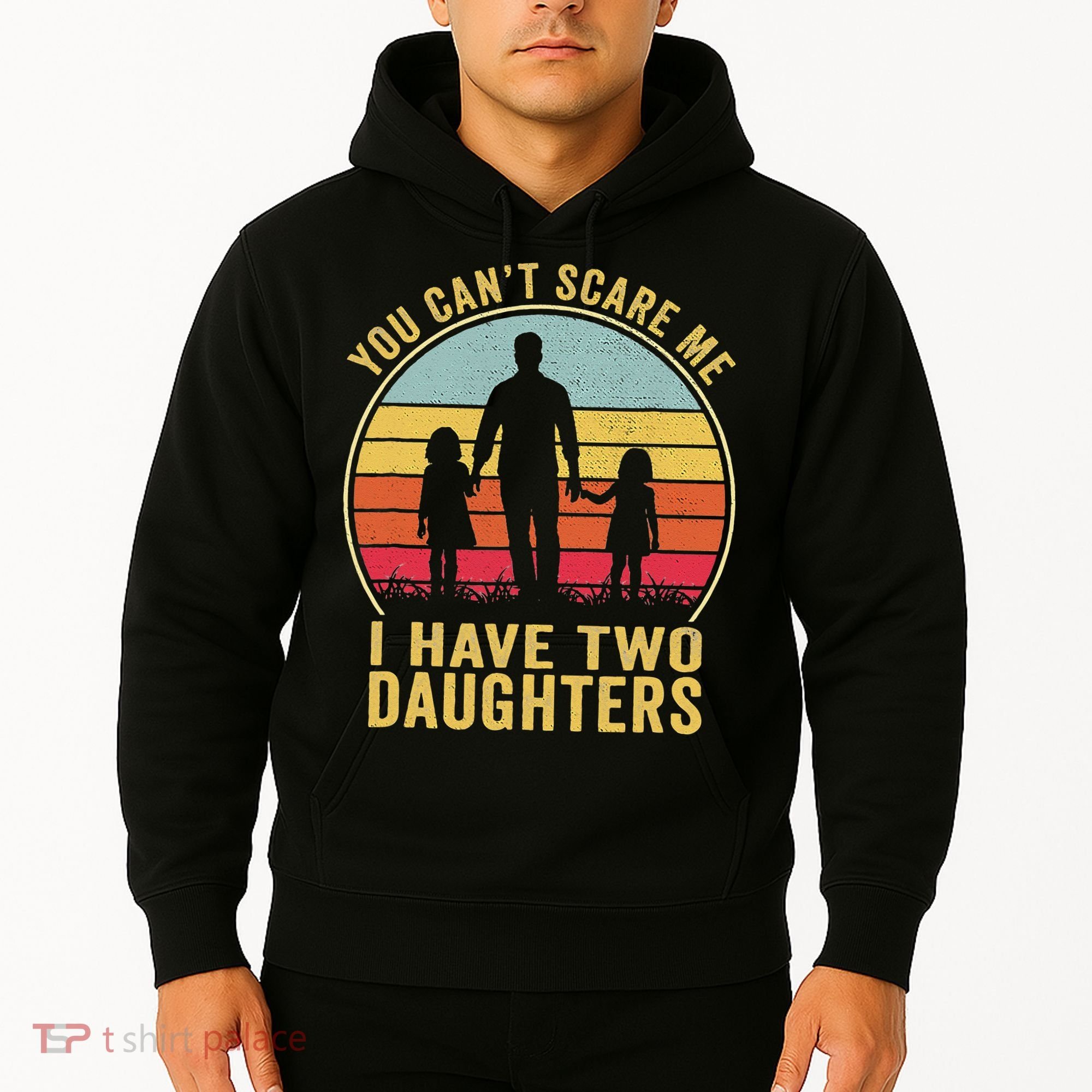You Cant Scare Me I Have Two Daughters For Fathers Day Gift Hoodie