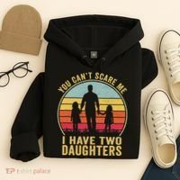 You Cant Scare Me I Have Two Daughters For Fathers Day Gift Hoodie thumb 4