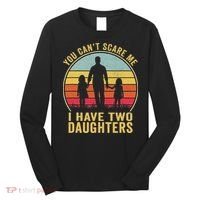 You Cant Scare Me I Have Two Daughters For Fathers Day Gift Long Sleeve Shirt thumb 0
