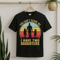 You Cant Scare Me I Have Two Daughters For Fathers Day Gift T-Shirt thumb 2