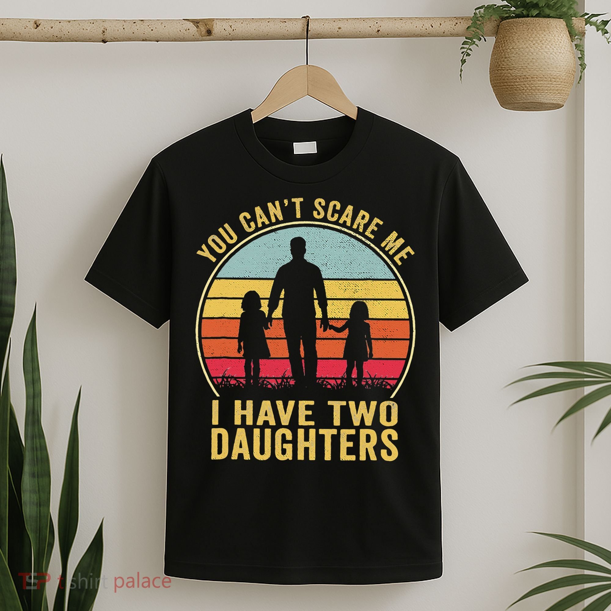 You Cant Scare Me I Have Two Daughters For Fathers Day Gift T-Shirt