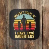 You Cant Scare Me I Have Two Daughters For Fathers Day Gift Coaster thumb 0
