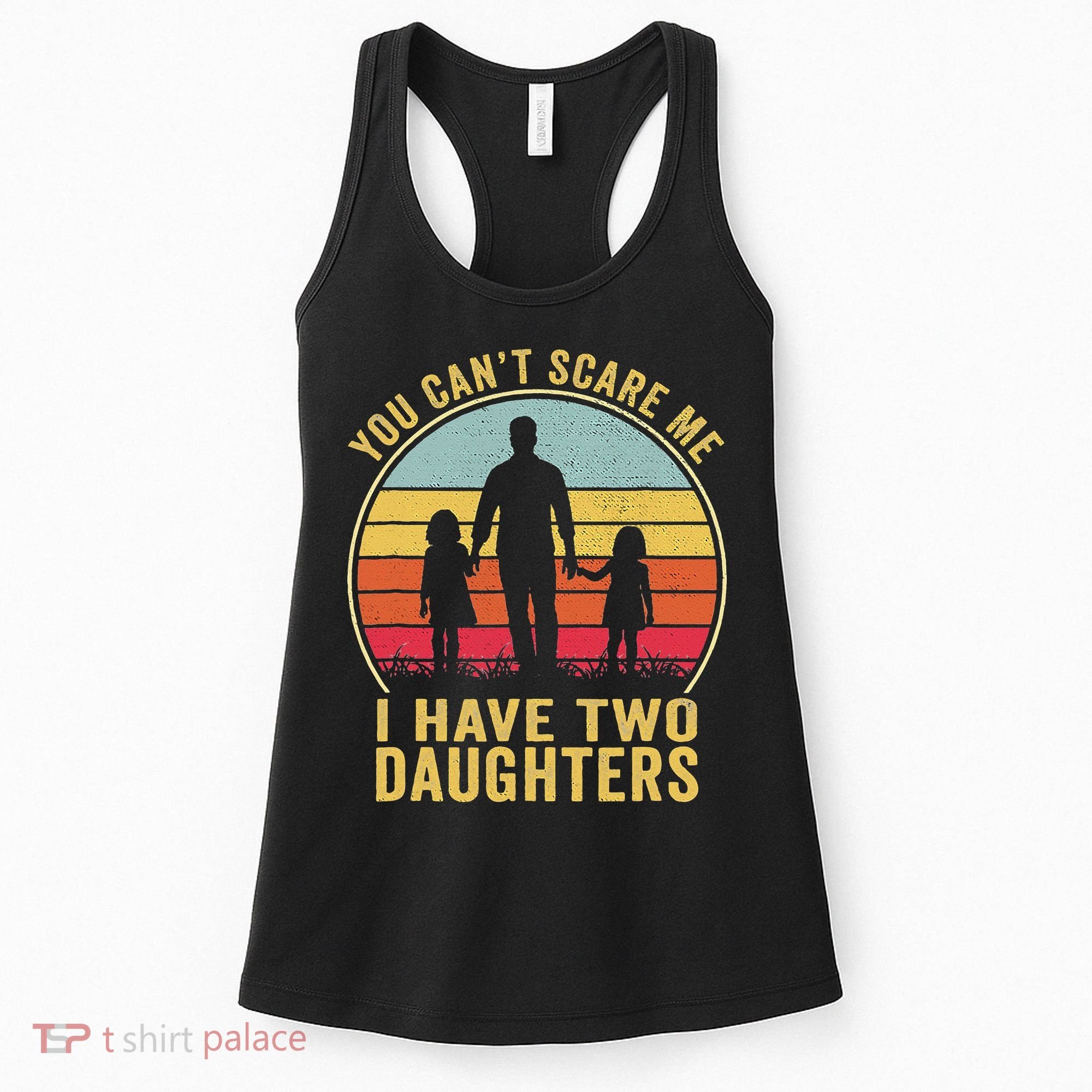 You Cant Scare Me I Have Two Daughters For Fathers Day Gift Women's Tank Top