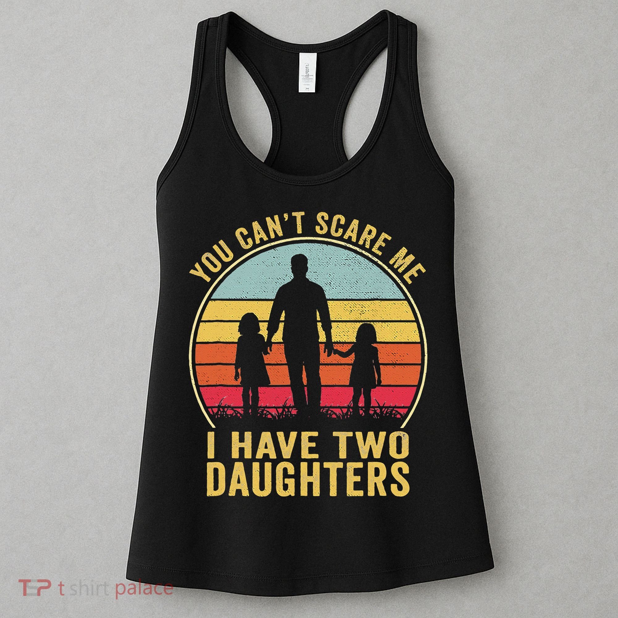 You Cant Scare Me I Have Two Daughters For Fathers Day Gift Women's Tank Top
