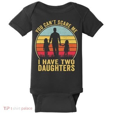 You Cant Scare Me I Have Two Daughters For Fathers Day Gift Baby Bodysuit