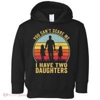 You Cant Scare Me I Have Two Daughters For Fathers Day Gift Toddler Hoodie thumb 0