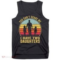 You Cant Scare Me I Have Two Daughters For Fathers Day Gift Tank Top thumb 0
