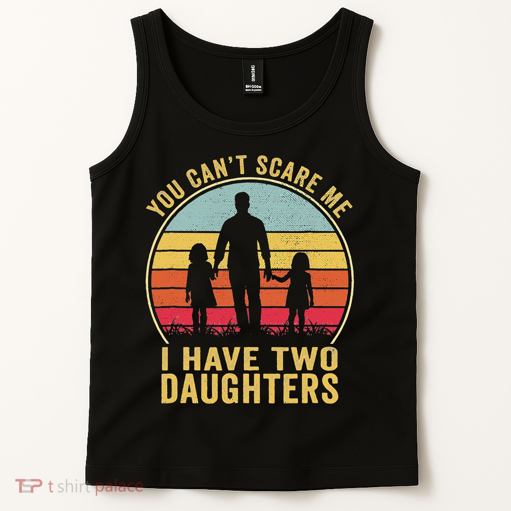 You Cant Scare Me I Have Two Daughters For Fathers Day Gift Tank Top