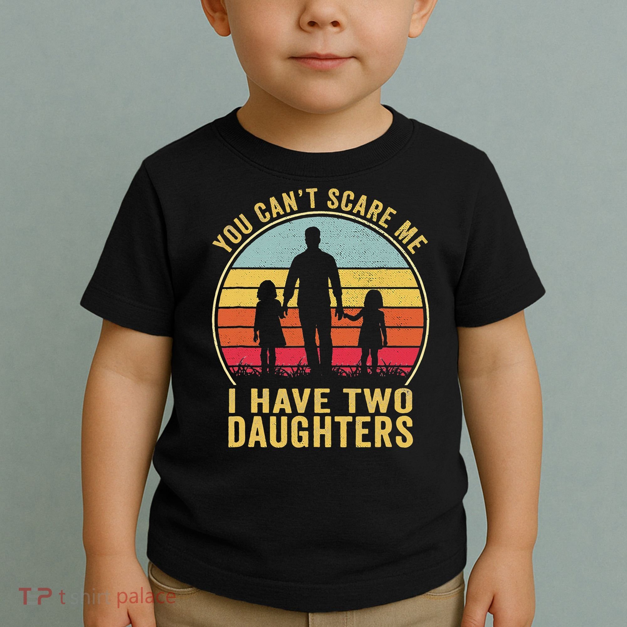 You Cant Scare Me I Have Two Daughters For Fathers Day Gift Toddler T-Shirt