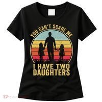 You Cant Scare Me I Have Two Daughters For Fathers Day Gift Women's T-Shirt thumb 0