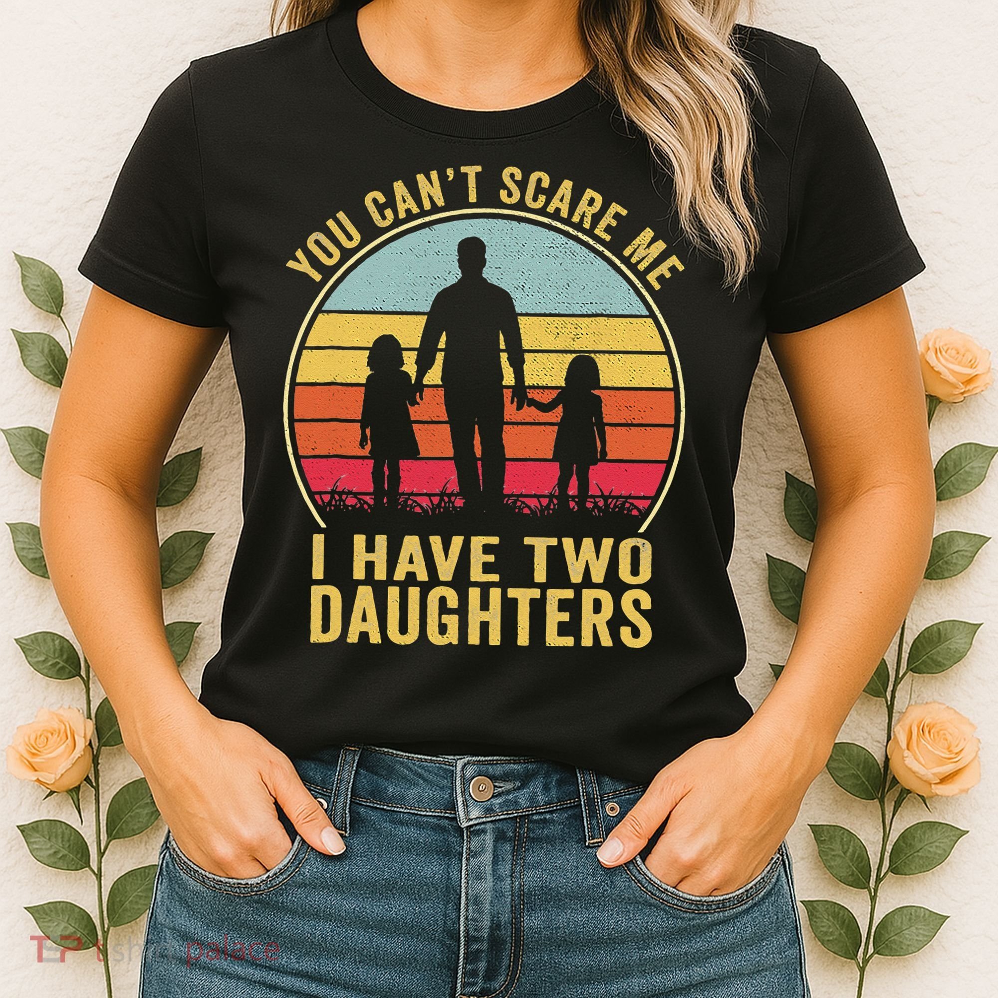 You Cant Scare Me I Have Two Daughters For Fathers Day Gift Women's T-Shirt