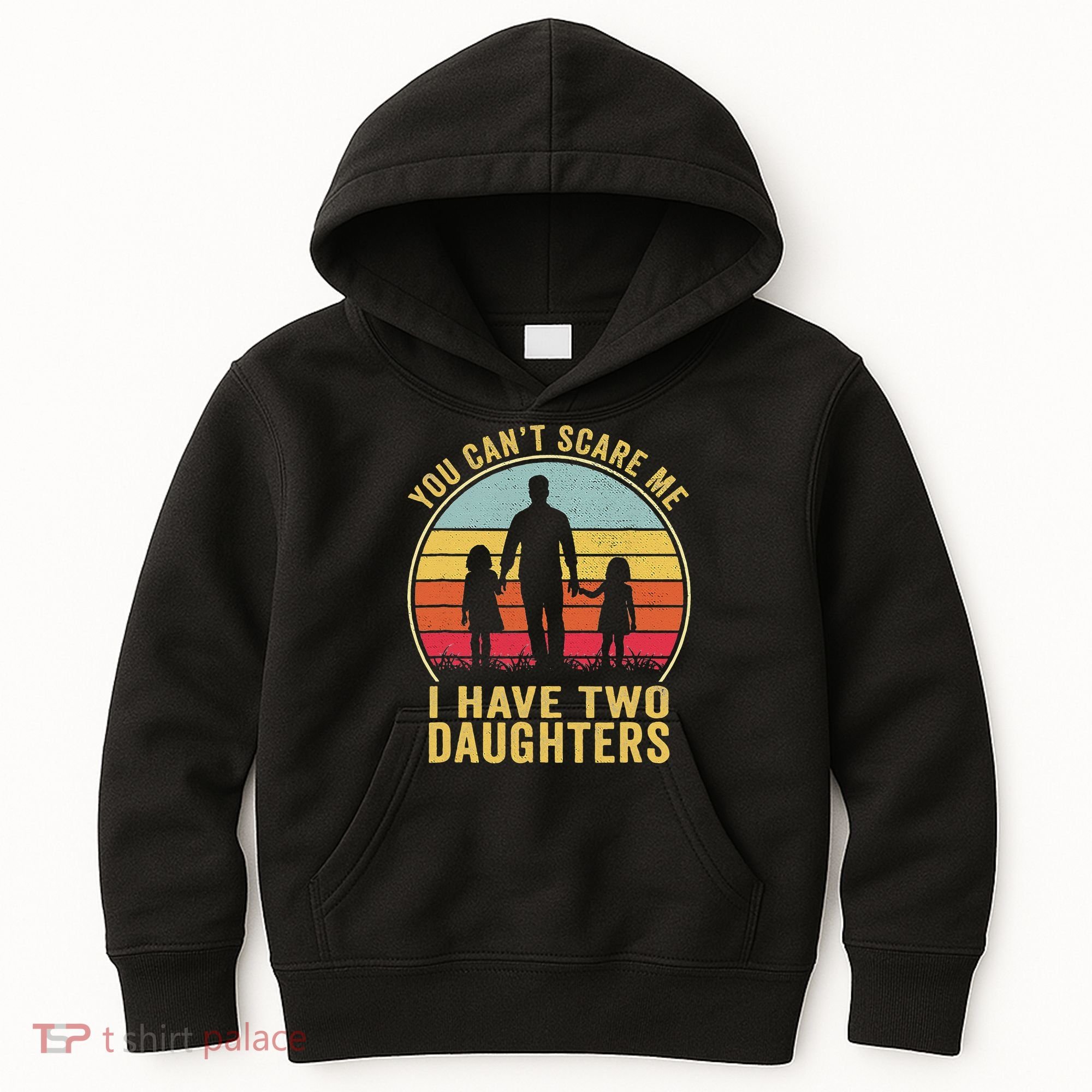 You Cant Scare Me I Have Two Daughters For Fathers Day Gift Kids Hoodie