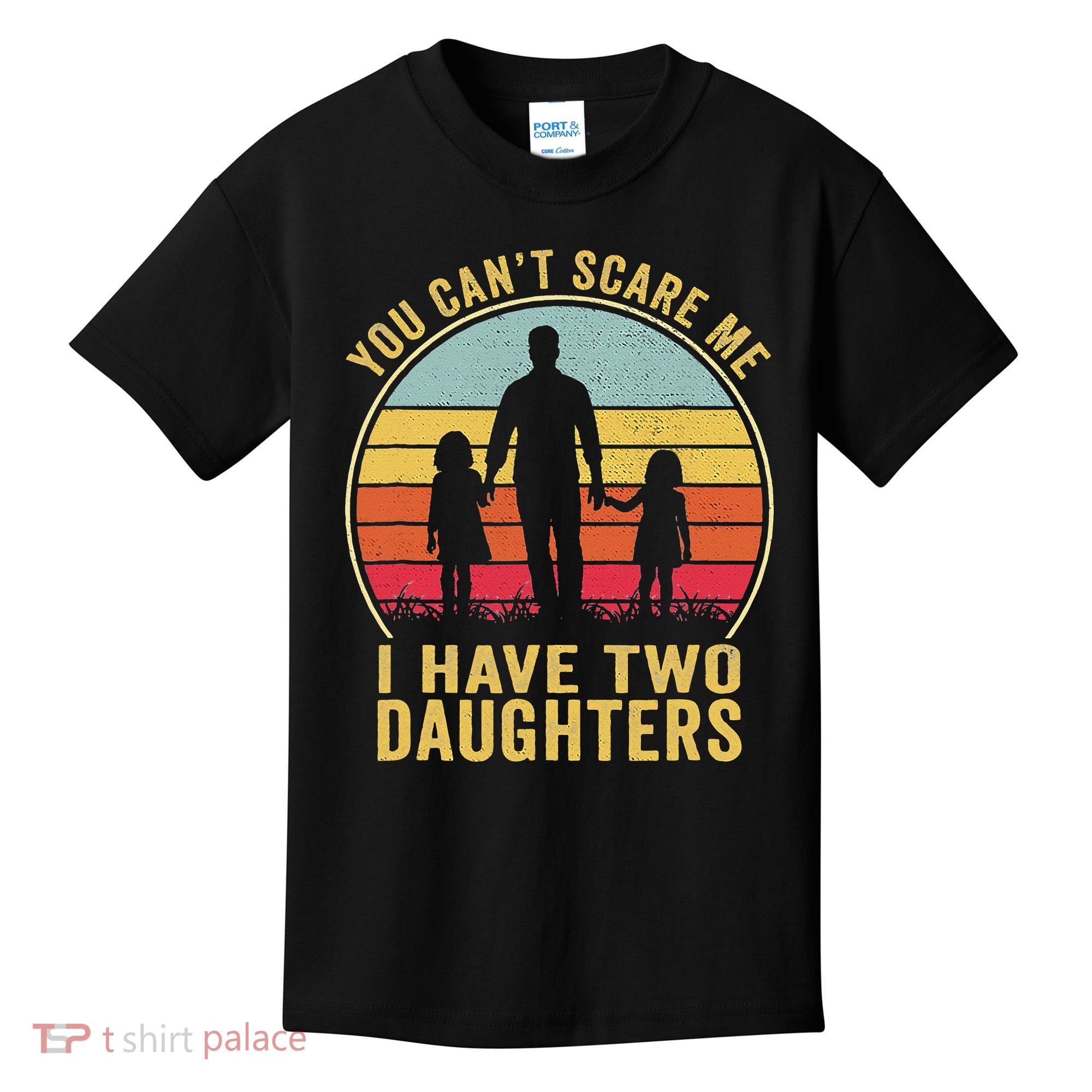 You Cant Scare Me I Have Two Daughters For Fathers Day Gift Kids T-Shirt