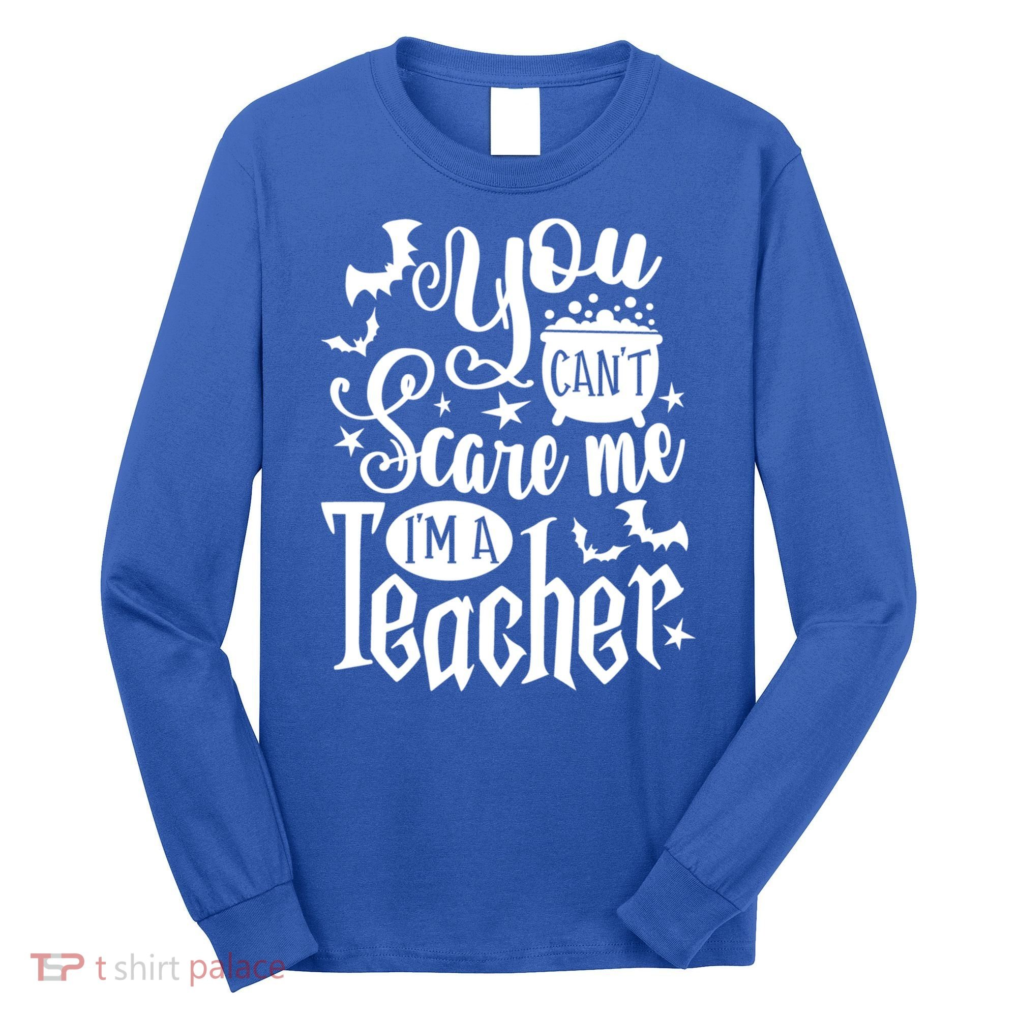 You Can't Scare Me I'm A Teacher Halloween Bats Gift Long Sleeve Shirt