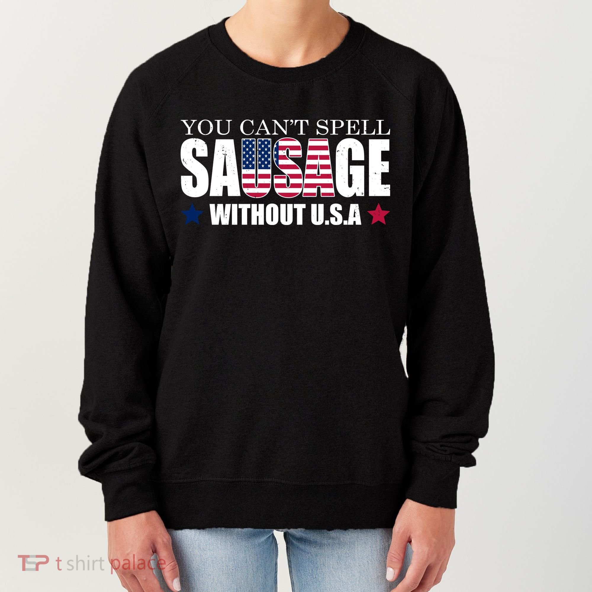 You Can't Spell Sausage Without USA Funny Women's Sweatshirt