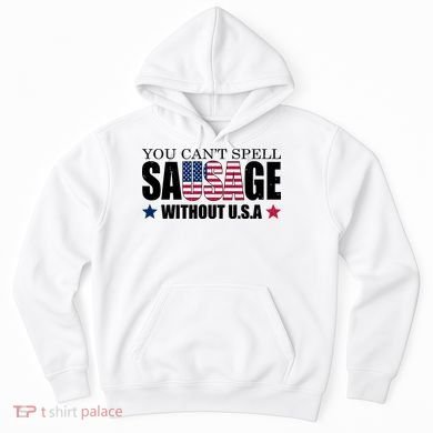 You Can't Spell Sausage Without USA Funny Hoodie