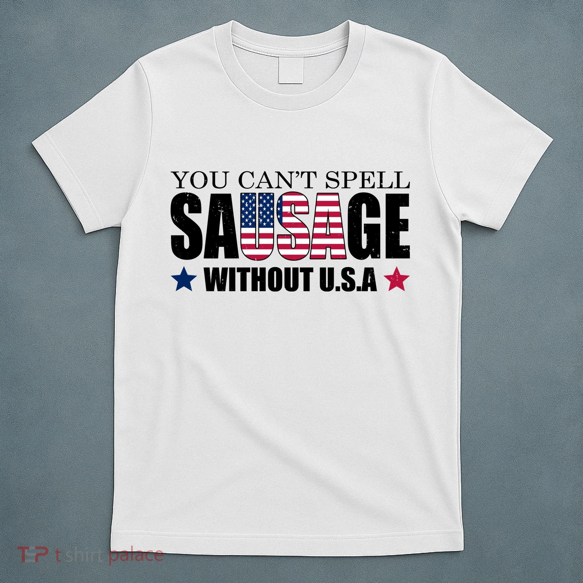 You Can't Spell Sausage Without USA Funny T-Shirt