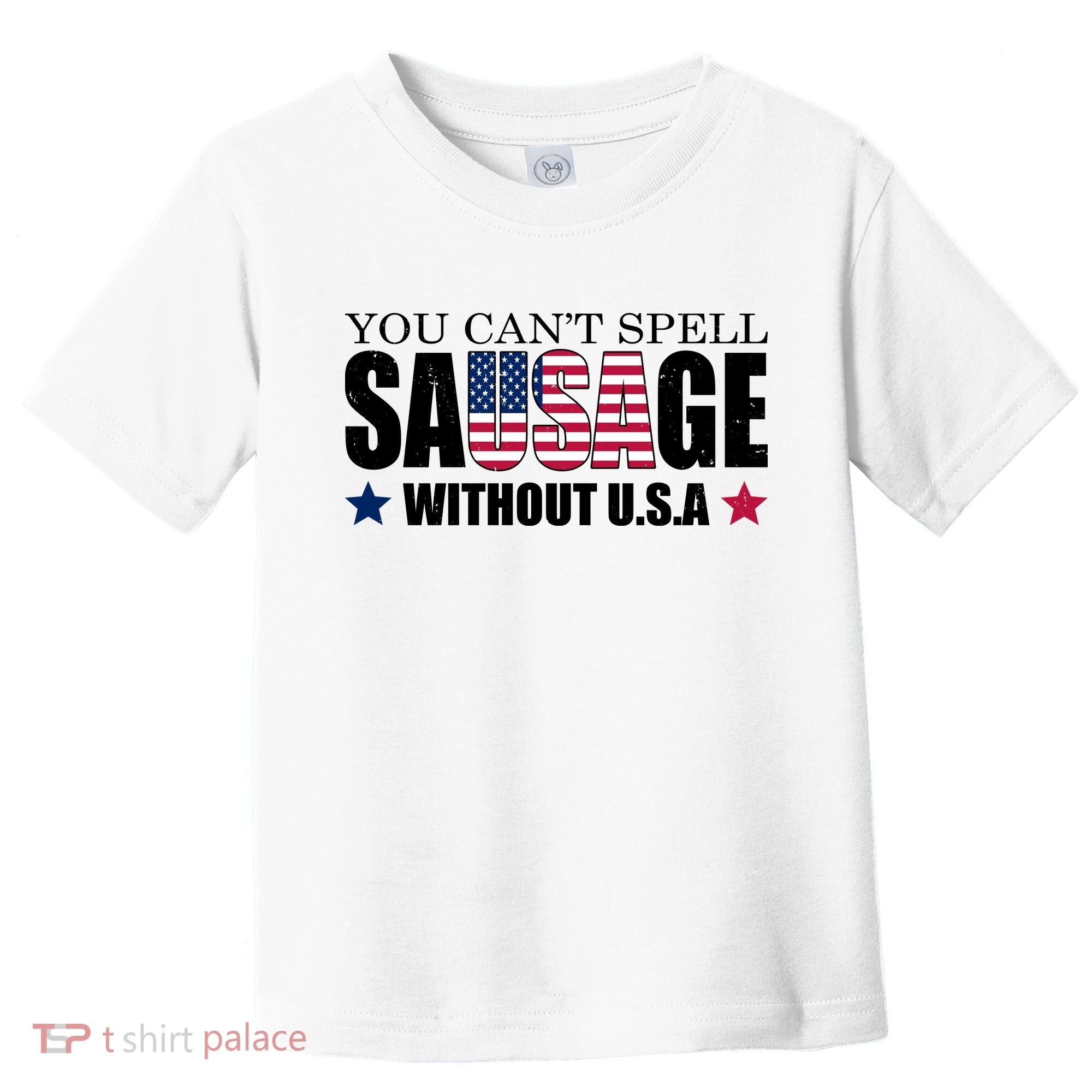 You Can't Spell Sausage Without USA Funny Toddler T-Shirt