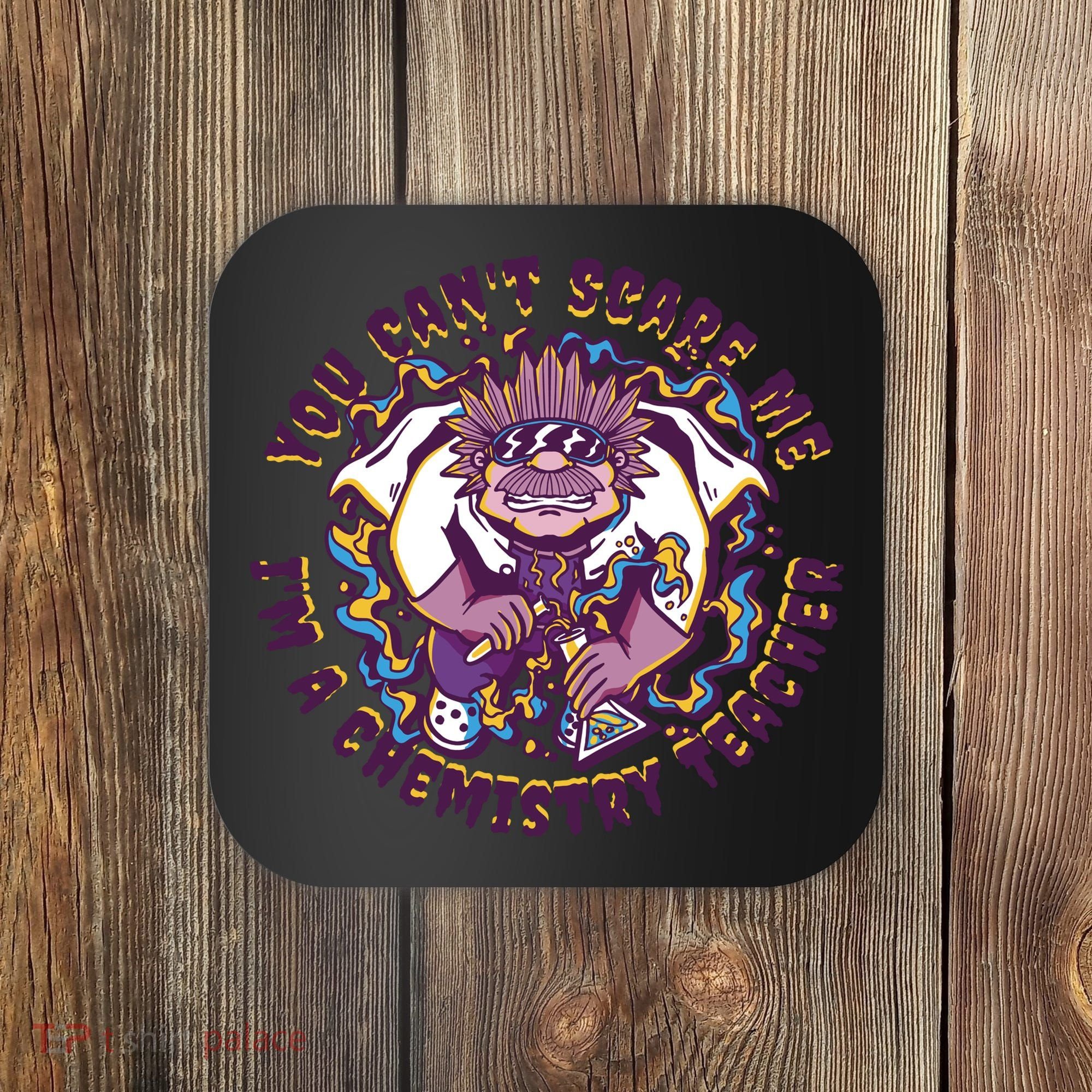 You Can't Scare Me I'm A Chemistry Teacher Coaster