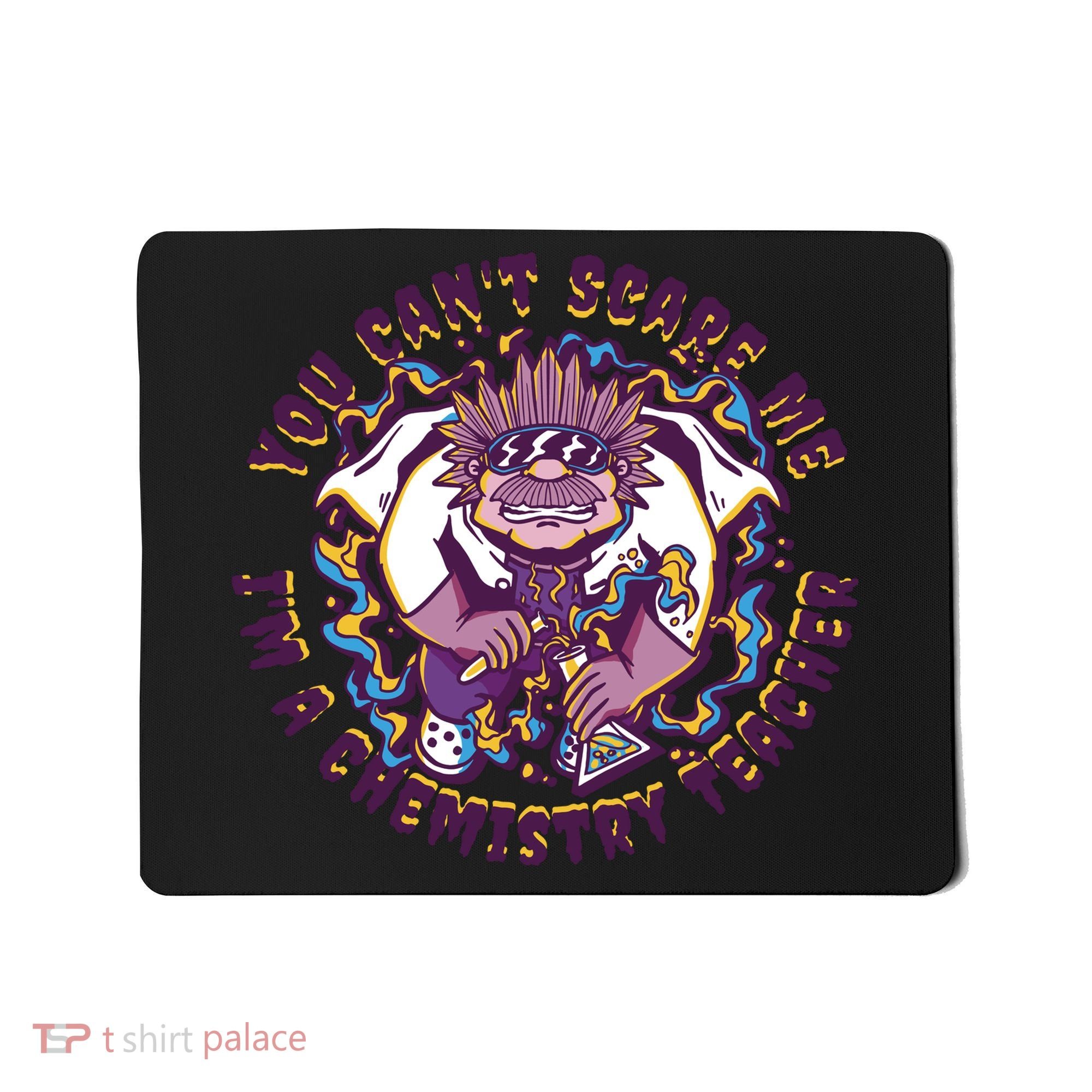 You Can't Scare Me I'm A Chemistry Teacher Mousepad